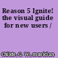 Reason 5 Ignite! the visual guide for new users /