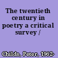 The twentieth century in poetry a critical survey /