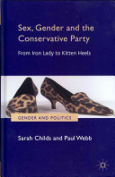 Sex, gender and the Conservative Party : from Iron Lady to Kitten Heels /