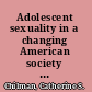 Adolescent sexuality in a changing American society : social and psychological perspectives /