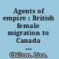 Agents of empire : British female migration to Canada and Australia, 1860s-1930 /