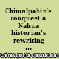 Chimalpahin's conquest a Nahua historian's rewriting of Francisco López de Gómara's La conquista de México /