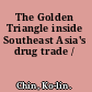 The Golden Triangle inside Southeast Asia's drug trade /