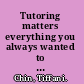 Tutoring matters everything you always wanted to know about how to tutor /