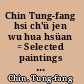 Chin Tung-fang hsi ch'ü jen wu hua hsüan = Selected paintings of Jin Dongfang's Peking Opera figures