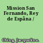 Mission San Fernando, Rey de Espãna /