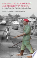 Negotiating law, policing and morality in Africa : a handbook for policing in Zimbabwe /