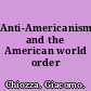 Anti-Americanism and the American world order