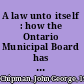 A law unto itself : how the Ontario Municipal Board has developed and applied land use planning policy /