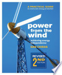 Power from the wind : achieving energy independence : a practical guide to small-scale energy production /