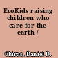 EcoKids raising children who care for the earth /
