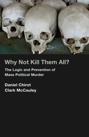 Why not kill them all? : the logic and prevention of mass political murder /