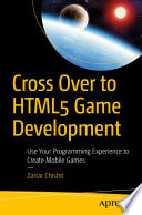 Cross Over to HTML5 Game Development : Use Your Programming Experience to Create Mobile Games /