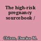 The high-risk pregnancy sourcebook /