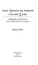 That singular person called Lear : a biography of Edward Lear, artist, traveller, and prince of nonsense /