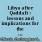 Libya after Qaddafi : lessons and implications for the future /