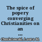 The spice of popery converging Christianities on an early American frontier /