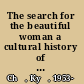 The search for the beautiful woman a cultural history of Japanese and Chinese beauty /