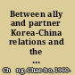 Between ally and partner Korea-China relations and the United States /