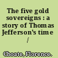 The five gold sovereigns : a story of Thomas Jefferson's time /
