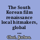 The South Korean film renaissance local hitmakers, global provocateurs /