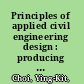 Principles of applied civil engineering design : producing drawings, specifications, and cost estimates for heavy civil projects /