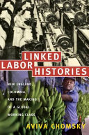 Linked labor histories : New England, Colombia, and the making of a global working class /