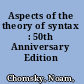 Aspects of the theory of syntax : 50th Anniversary Edition /