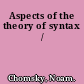 Aspects of the theory of syntax /