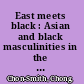 East meets black : Asian and black masculinities in the post-civil rights era /