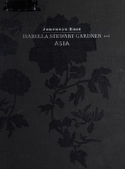 Journeys east : Isabella Stewart Gardner and Asia /