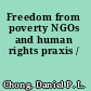 Freedom from poverty NGOs and human rights praxis /