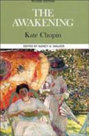 The awakening : complete, authoritative text with biographical, historical, and cultural contexts, critical history, and essays from contemporary critical perspectives /