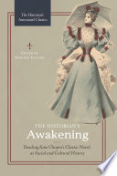 The historian's Awakening : reading Kate Chopin's classic novel as social and cultural history /