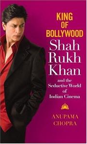 King of Bollywood : Shah Rukh Khan and the seductive world of Indian cinema /