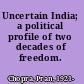 Uncertain India; a political profile of two decades of freedom.