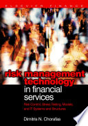 Risk management technology in financial services risk control, stress testing, models, and IT systems and structures /