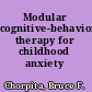 Modular cognitive-behavioral therapy for childhood anxiety disorders
