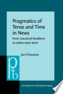 Pragmatics of tense and time in news : from canonical headlines to online news texts /