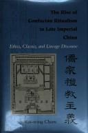 The rise of Confucian ritualism in late imperial China : ethics, classics, and lineage discourse /