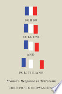 Bombs, bullets, and politicians : France's response to terrorism /