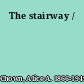 The stairway /