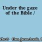 Under the gaze of the Bible /