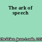 The ark of speech