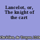 Lancelot, or, The knight of the cart