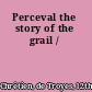 Perceval the story of the grail /