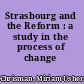 Strasbourg and the Reform : a study in the process of change /