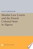 Muslim law courts and the French colonial state in Algeria /