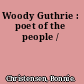 Woody Guthrie : poet of the people /