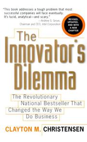 The innovator's dilemma : the revolutionary national bestseller that changed the way we do business /